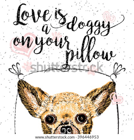 Love is a doggy on your pillow, love quote about dogs. Vector outstanding lettering, calligraphy, motivational typography card. Cute, friendly, smiling, inspirational puppy with hearts and sparkle.