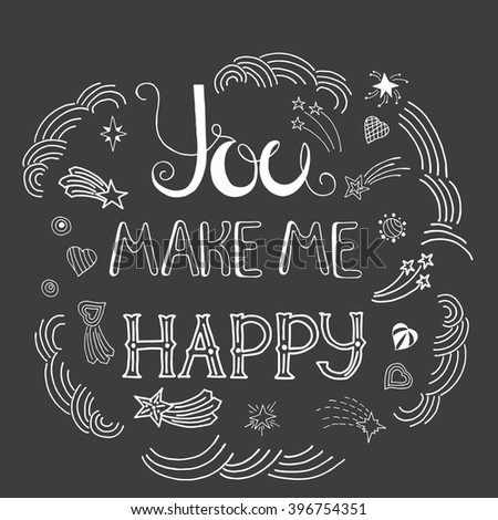 Hand drawn typography - you make me happy. Design element for greeting  cards, handbags, T-shirts
