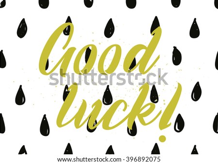 Good luck inscription. Greeting card with calligraphy. Hand drawn lettering design. Photo overlay. Typography for banner, poster or apparel design. Isolated vector element.