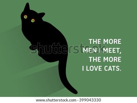 Illustrated Quote, Black Cats - The more men I meet, the more I love cats.