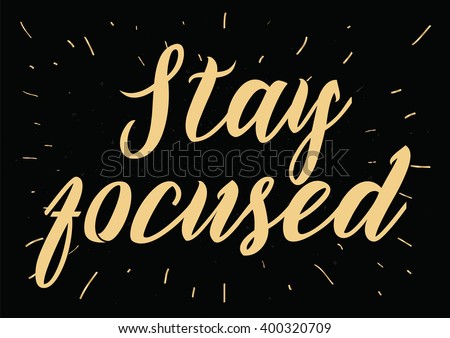 Stay focused inspirational inscription. Greeting card with calligraphy. Hand drawn lettering design. Photo overlay. Typography for banner, poster or apparel design. Vector typography.