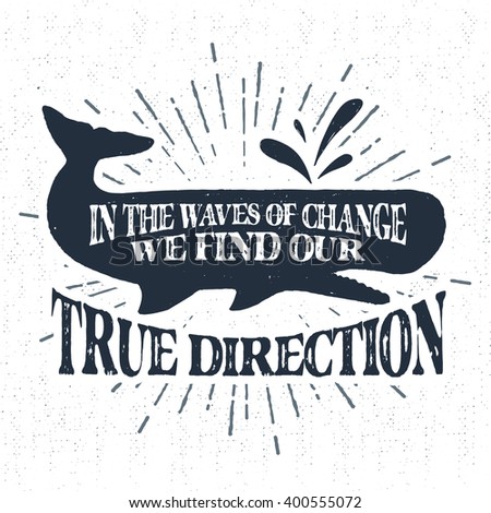 Hand drawn vintage label, retro badge with textured sperm whale vector illustration and "In the waves of change we find our true direction" inspiring lettering.