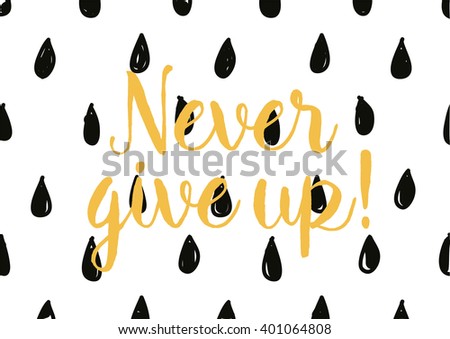 Never give up optimistic inspirational inscription. Greeting card with calligraphy. Hand drawn lettering design. Photo overlay. Typography for banner, poster or apparel design. Vector typography.