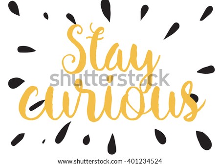 Stay curious inspirational inscription. Greeting card with calligraphy. Hand drawn lettering design. Photo overlay. Typography for banner, poster or apparel design. Vector typography.