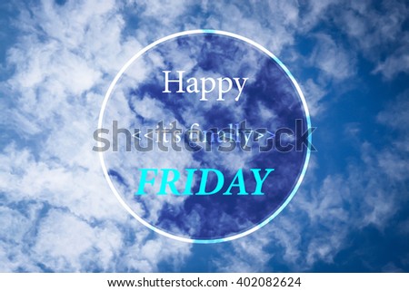 Happy it is finally friday inspiration quote on blur cloudy blue sky