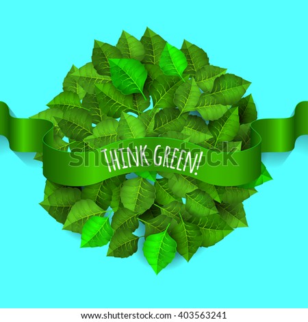 Green leaves background a circle shape with green ribbon Think green. Planet earth consists of leaves, green planet, earth day. Vector illustration