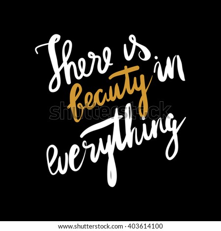 There is beauty in everything..Modern calligraphic style. Hand lettering and custom typography for your designs: t-shirts, bags, for posters, invitations, cards, etc.