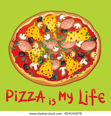 Pizza is my life vector illustration pizza with salami cheese  mushrooms black olives and herbs
