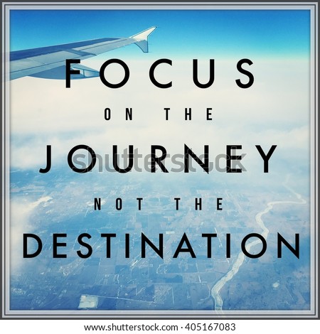 Inspirational Typographic Quote - Focus on the journey not the destination 