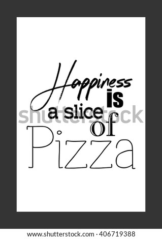 Food quote. Pizza quote. Happiness is a slice of pizza
