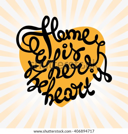 Bright vector typographic poster. Handwritten quote with elements of lettering. Black calligraphic lettering on a light background with yellow rays. Home is where the heart is.