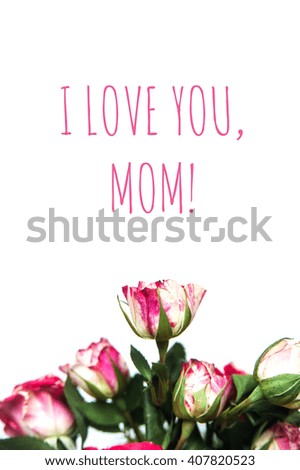 "I love you, mom" message on a white background with flowers