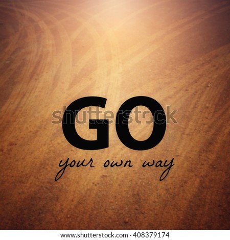 Inspirational quote : Go your own way