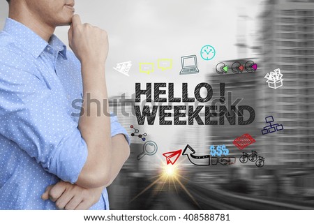 young man stand and thinking with HELLO WEEKEND text ,business concept 