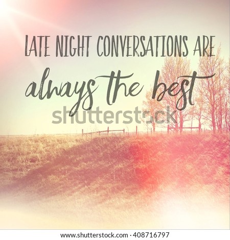 Inspirational Typographic Quote - Late night conversations are always the best