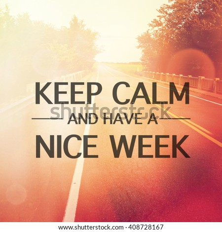 Inspirational Typographic Quote - Keep calm and have a nice week