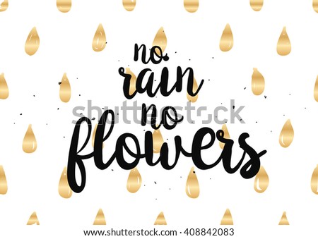 No rain no flowers inscription. Greeting card with calligraphy. Hand drawn lettering design. Photo overlay. Typography for banner, poster or clothing design. Vector invitation. Wisdom.