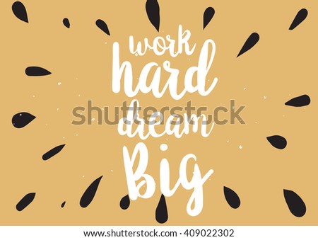 Work hard, dream big inspirational inscription. Greeting card with calligraphy. Hand drawn lettering design. Typography for banner, poster or clothing design. Vector invitation.