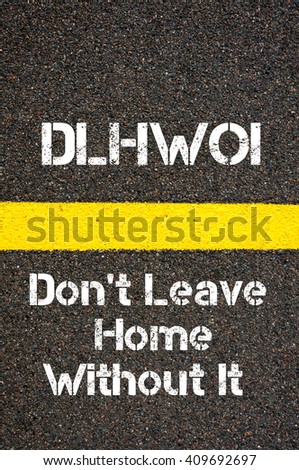 Concept image of Business Acronym DLHWOI Don't Leave Home Without It written over road marking yellow paint line