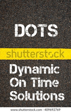 Concept image of Business Acronym DOTS Dynamic On Time Solutions written over road marking yellow paint line