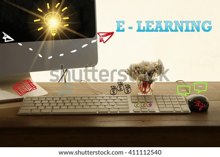 E LEARNING  concept in home office , business concept , business idea ,strategy concept
