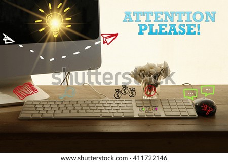ATTENTION PLEASE concept in home office , business concept , business idea ,strategy concept