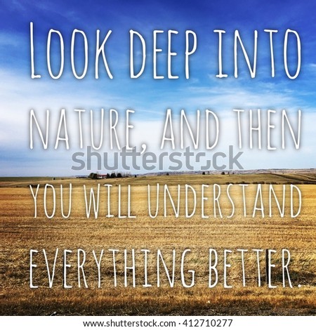 Inspirational Typographic Quote - Look deep into nature, and then you will understand everything better