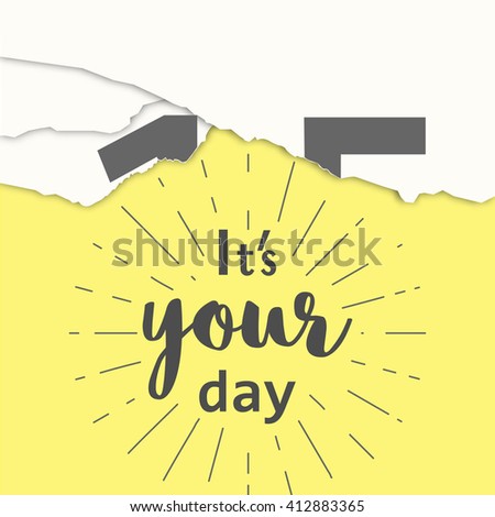Today is your day. Motivation phrase on the yellow background. Vector illustration of tear-off calendar.