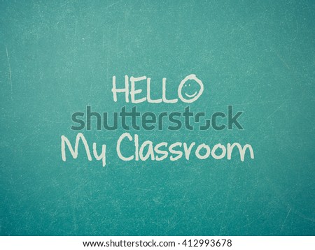 Green blackboard with hand written words note  Hello My Classroom , process in vintage style
