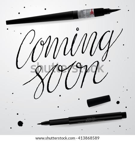 Coming Soon. Positive Quote Handwritten with Script Calligraphy. Hand Painted Script Lettering and Typography Vector for Your Designs: T-shirts, for Posters, Invitations, Cards, etc.