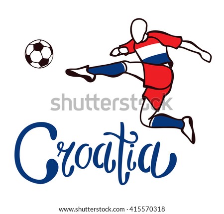 Croatia. National football team of Croatia. Vector illustration with the football player and the ball.  Vector handwritten lettering.