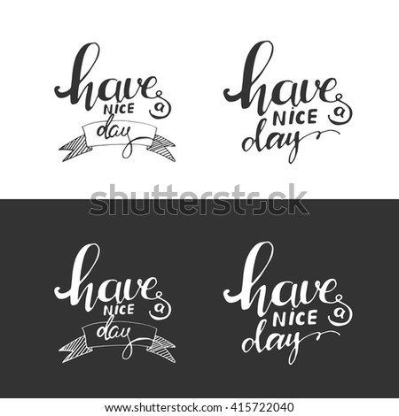 Have a nice day greeting card. Have a good day. Modern calligraphic style. Hand lettering and custom typography for your designs: t-shirts, bags, for posters, invitations, cards, etc. 
