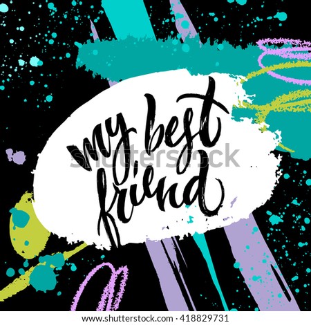 My best friend card. Hand drawn lettering. Modern calligraphy. Ink illustration. Design for banner, poster, card, invitation, flyer, brochure, t-shirt. Isolated on textured colour background. 