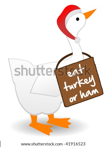 Christmas Goose wearing eat turkey sign anti-goose proclaiming the eating of turkey or  ham instead of goose