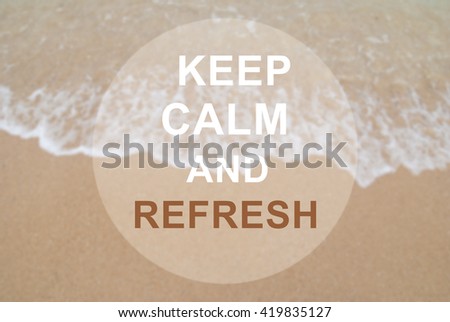 Keep Calm and Refresh quote on sand beach background