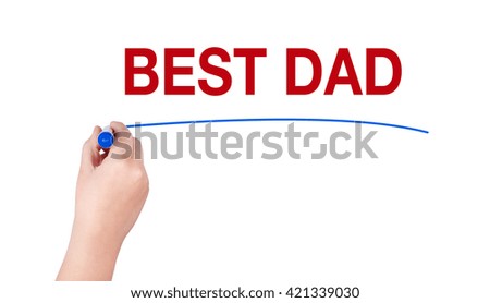 Best dad word write on white background by hand holding highlighter pen