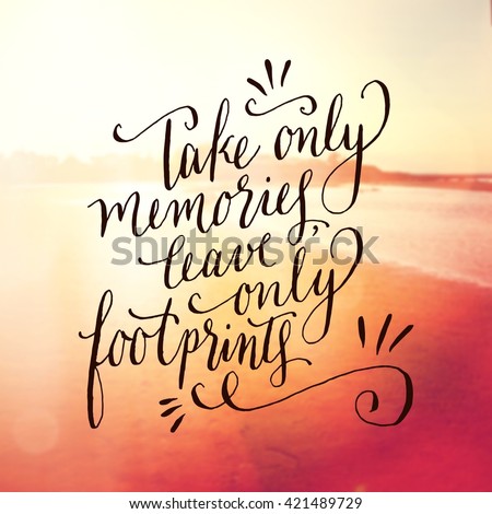 Inspirational Typographic Quote - Take only memories leave only footprints