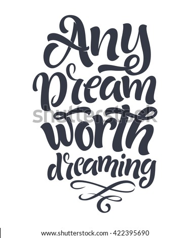 Vector illustration of hand-drawn lettering. "Any dreams worth dreaming" inscription for invitation and greeting card, prints and posters. Calligraphic and typographic design