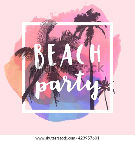 Beach Party. Modern calligraphic T-shirt design with flat palm trees on bright colorful watercolor splash background. Vivid, cheerful, optimistic summer flyer, poster or fabric print in vector Royalty-Free Stock Photo #423957601