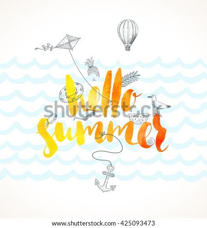 Hello summer. Summer holidays vector illustration. Handwritten watercolor brush calligraphy and hand drawn summer vacation and travel items. Design for greeting card, poster, invitation or t-shirt.