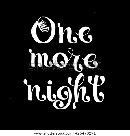 One more night card. Hand drawn lettering background. Ink illustration. Isolated on black background. Hand drawn positive quote.