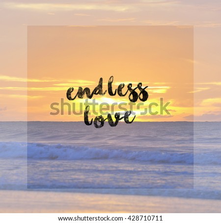 Inspirational life quote with phrase "Endless Love" with  sunset background.
