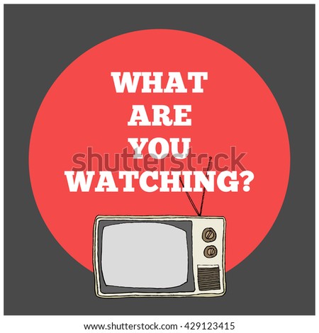 What Are You Watching? (Hand Drawn Television Vector Illustration Poster Design)