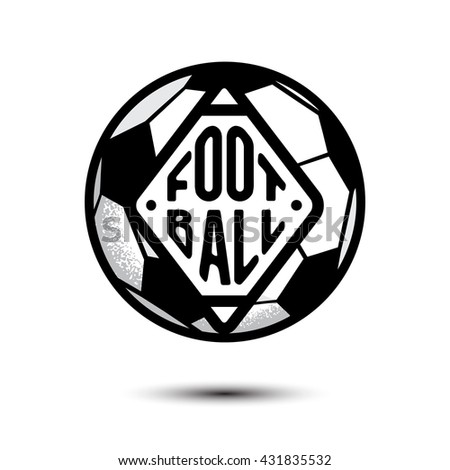 Football ball background isolated on white with sign. Roughness texture. Soccer ball Badge, label, logo design. Monochrome Card element. Soccer-ball insignia. Typography sport text