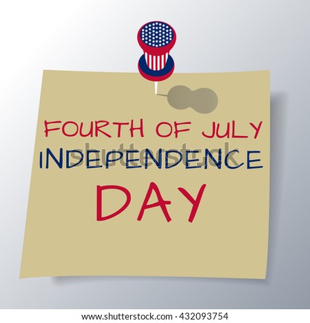 A sheet of paper with handwritten text with a holiday of Independence Day of United States of America, pushpin in the colors of the US flag, vector illustration.