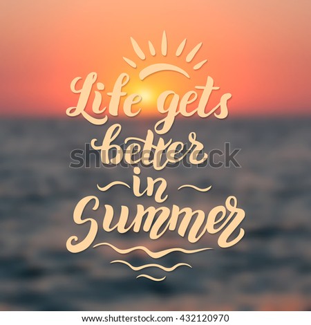 Life gets better in summer. Original summer brush lettering quote on blurred background. For summer posters, t shirts, prints, bags, pillows, home decorations. Vector