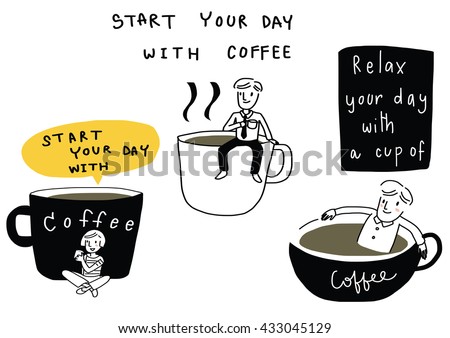 vector illustration - doodle style of people with coffee such as man sitting on coffee cup, man sitting relax in cup of coffee. wording - start your day with coffee , relax your day included
