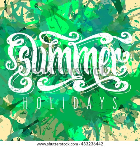 Hand drawn textured words 'Summer holidays' over green artistic paint splashes.