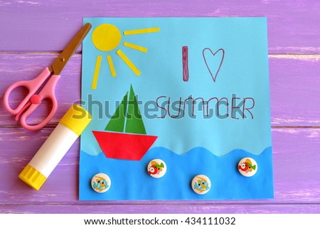 Paper holiday card I love summer. Card with sun, paper ship in water, sea, fish button. Summer camp paper art idea for kids. Children creative skills development and creativity lesson. Travel vacation