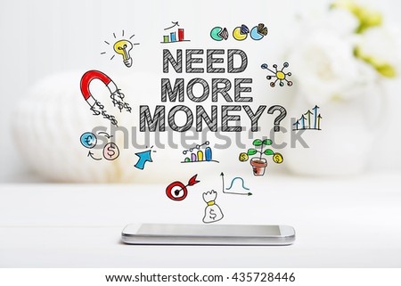 Need More Money concept with smartphone on white table